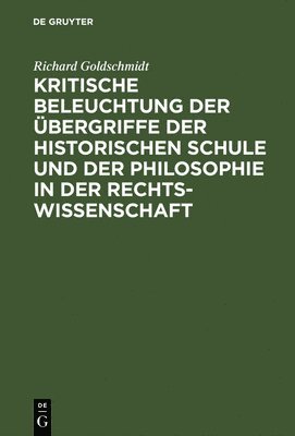 bokomslag Kritische Beleuchtung Der bergriffe Der Historischen Schule Und Der Philosophie in Der Rechtswissenschaft