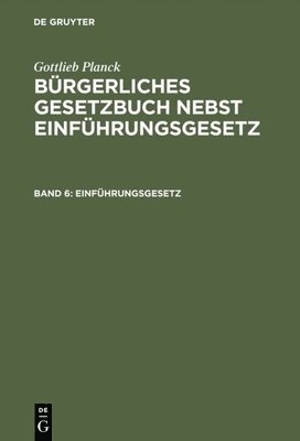 Gottlieb Planck - Bürgerliches Gesetzbuch nebst Einführungsgesetz, Band 6, Einführungsgesetz, Inbunden