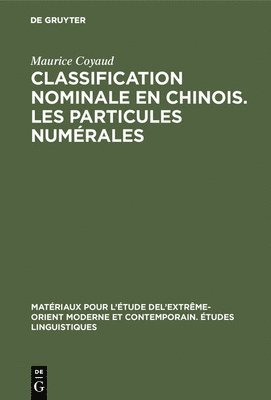 Maurice Coyaud - Classification nominale en chinois. Les particules numérales, Inbunden