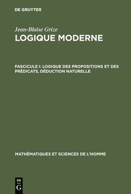 Logique moderne, Fascicule I, Logique des propositions et des prdicats, dduction naturelle 1