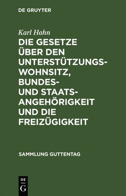 Karl Hahn - Gesetze Über Den Unterstützungswohnsitz, Bundes- Und Staatsangehörigkeit Und Die Freizügigkeit, Inbunden
