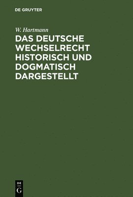 bokomslag Das deutsche Wechselrecht historisch und dogmatisch dargestellt