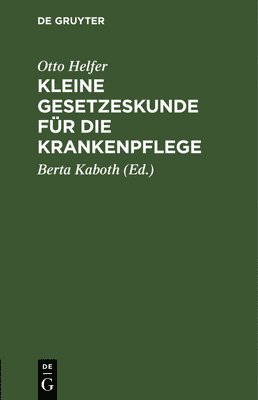Otto Helfer, Otto Berta Helfer Kaboth, Berta Kaboth - Kleine Gesetzeskunde Für Die Krankenpflege, Inbunden
