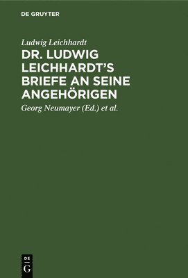 Dr. Ludwig Leichhardt's Briefe an Seine Angehrigen 1