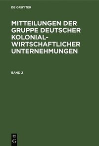 bokomslag Mitteilungen Der Gruppe Deutscher Kolonialwirtschaftlicher Unternehmungen. Band 2