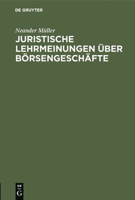 Neander Müller - Juristische Lehrmeinungen Über Börsengeschäfte, Inbunden