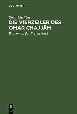 Omar Chajjâm, Walter von der Omar Chajjâm Porten, Omar Chajjâm, Walter Von Der Porten, Walter von der Porten - Die Vierzeiler Des Omar Chajjâm, Inbunden