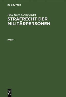 Strafrecht Der Militärpersonen: Handbuch Der Wesentlichen Auf Militärpersonen Anwendbaren Materiellen Und Formellen Strafgesetze Mit Anmerkungen Und S