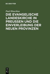 bokomslag Die Evangelische Landeskirche in Preuen Und Die Einverleibung Der Neuen Provinzen