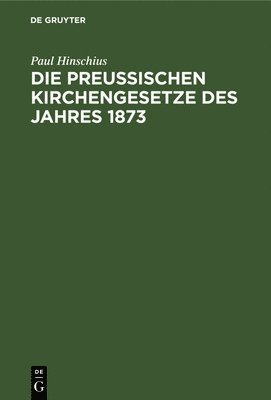 bokomslag Die preuischen Kirchengesetze des Jahres 1873