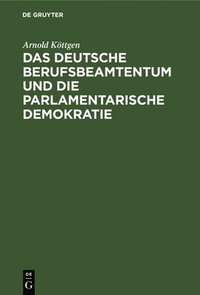 bokomslag Das Deutsche Berufsbeamtentum Und Die Parlamentarische Demokratie
