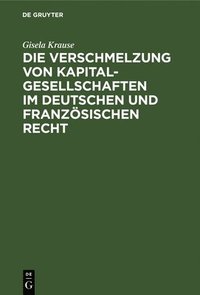 bokomslag Die Verschmelzung von Kapitalgesellschaften im Deutschen und Franzsischen Recht