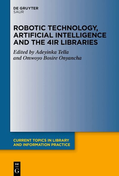 Adeyinka Tella, Omwoyo Bosire Onyancha - Robotic Technology, Artificial Intelligence and the 4IR Libraries, Inbunden