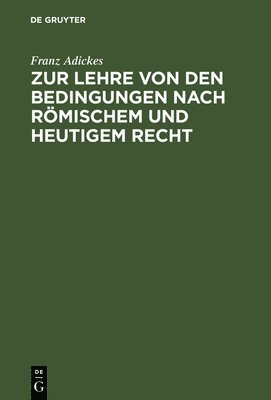 Franz Adickes - Zur Lehre Von Den Bedingungen Nach Römischem Und Heutigem Recht, Inbunden