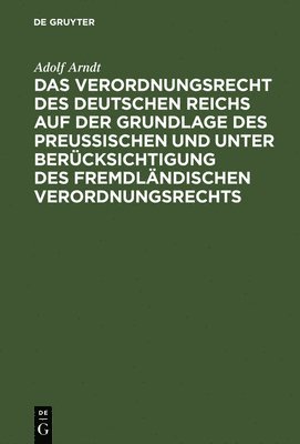 Das Verordnungsrecht Des Deutschen Reichs Auf Der Grundlage Des Preuischen Und Unter Bercksichtigung Des Fremdlndischen Verordnungsrechts 1
