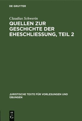 Claudius Schwerin: Quellen Zur Geschichte Der Eheschliessung. Teil 2 1