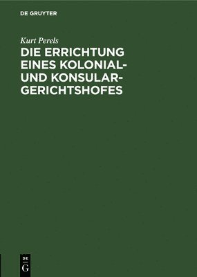 bokomslag Die Errichtung Eines Kolonial- Und Konsular-Gerichtshofes