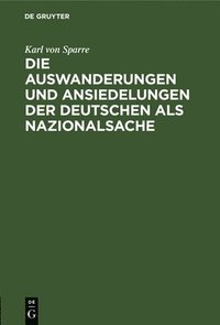 bokomslag Die Auswanderungen Und Ansiedelungen Der Deutschen ALS Nazionalsache