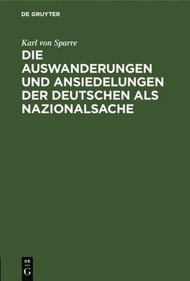 Die Auswanderungen Und Ansiedelungen Der Deutschen ALS Nazionalsache 1