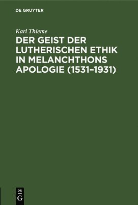 Der Geist Der Lutherischen Ethik in Melanchthons Apologie (1531-1931) 1