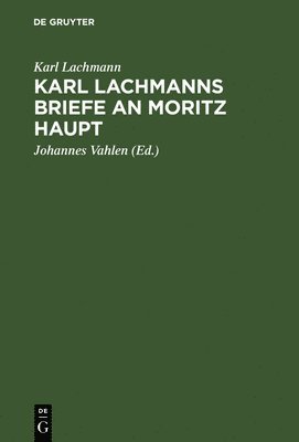 Karl Lachmanns Briefe an Moritz Haupt 1