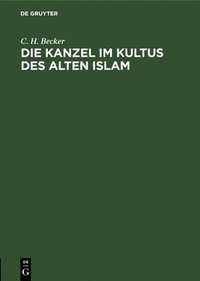 bokomslag Die Kanzel im Kultus des alten Islam