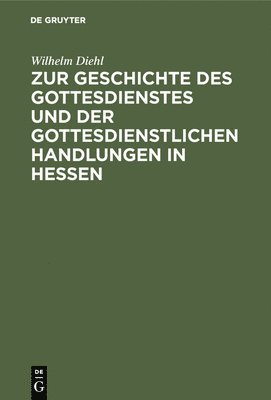 bokomslag Zur Geschichte Des Gottesdienstes Und Der Gottesdienstlichen Handlungen in Hessen