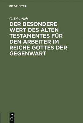 G Diettrich, G. Diettrich - Der Besondere Wert Des Alten Testamentes Für Den Arbeiter Im Reiche Gottes Der Gegenwart, Inbunden