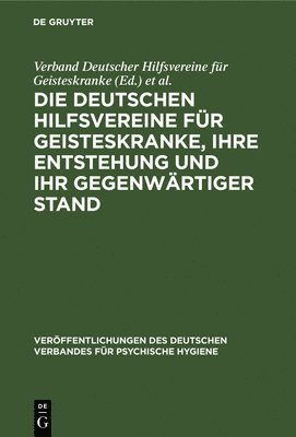 Verband Deutscher Hilfsvereine Für Geisteskranke, C Ackermann, M Fischer, J Herting, H Roemer - Deutschen Hilfsvereine für Geisteskranke, ihre Entstehung und ihr gegenwärtiger Stand, Inbunden