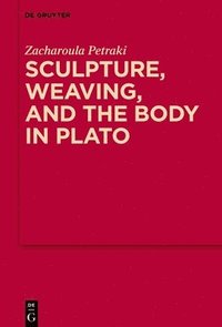 bokomslag Sculpture, weaving, and the body in Plato