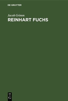 Jacob Grimm - Reinhart Fuchs, Inbunden