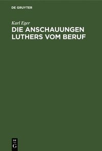 bokomslag Die Anschauungen Luthers Vom Beruf