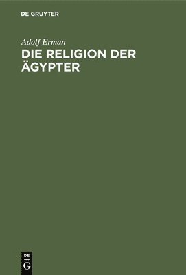 Adolf Erman - Religion der Ägypter, Inbunden
