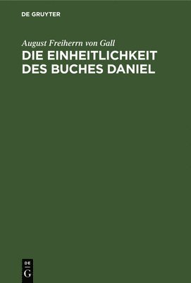 August Freiherrn Von Gall - Einheitlichkeit des Buches Daniel, Inbunden