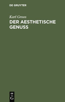 Karl Groos - Der Aesthetische Genuss, Inbunden
