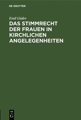Emil Güder - Stimmrecht der Frauen in kirchlichen Angelegenheiten, Inbunden