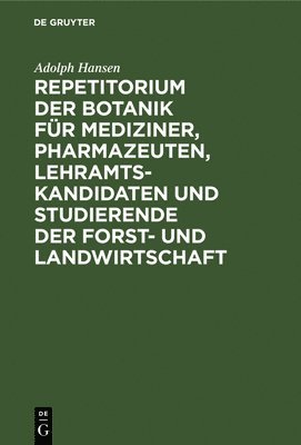 Adolph Hansen - Repetitorium Der Botanik Für Mediziner, Pharmazeuten, Lehramts- Kandidaten Und Studierende Der Forst- Und Landwirtschaft, Inbunden