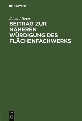 Eduard Heyer - Beitrag Zur Näheren Würdigung Des Flächenfachwerks, Inbunden