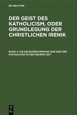 bokomslag Die Selbstbestimmung Der Idee Des Katholicism in Der Neuern Zeit