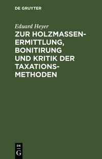 bokomslag Zur Holzmassen-Ermittlung, Bonitirung Und Kritik Der Taxationsmethoden