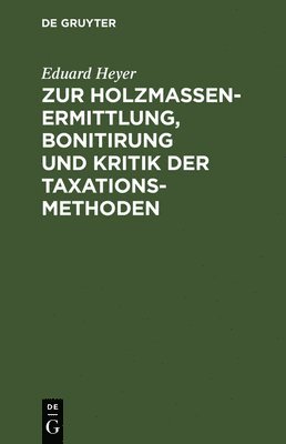 bokomslag Zur Holzmassen-Ermittlung, Bonitirung Und Kritik Der Taxationsmethoden