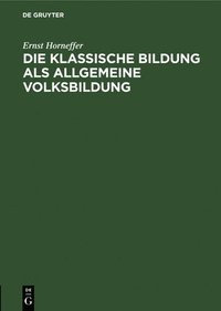 bokomslag Die Klassische Bildung ALS Allgemeine Volksbildung