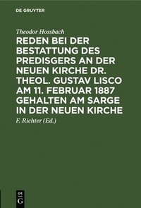 bokomslag Reden Bei Der Bestattung Des Predisgers an Der Neuen Kirche Dr. Theol. Gustav Lisco Am 11. Februar 1887 Gehalten Am Sarge in Der Neuen Kirche