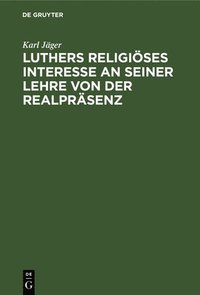 bokomslag Luthers Religises Interesse an Seiner Lehre Von Der Realprsenz