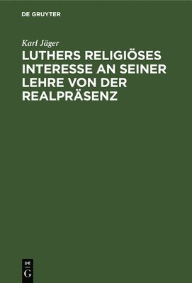 Luthers Religises Interesse an Seiner Lehre Von Der Realprsenz 1
