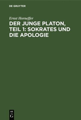 Ernst Horneffer - Der Junge Platon, Teil 1: Sokrates Und Die Apologie, Inbunden