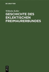 bokomslag Geschichte Des Eklektischen Freimaurerbundes