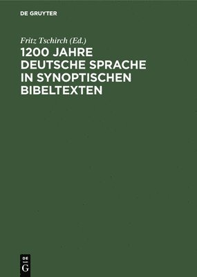Fritz Tschirch - 1200 Jahre deutsche Sprache in synoptischen Bibeltexten, Inbunden