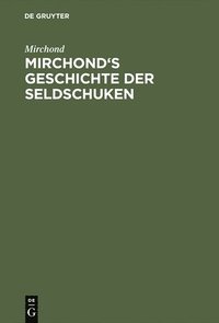 bokomslag Mirchond's Geschichte der Seldschuken
