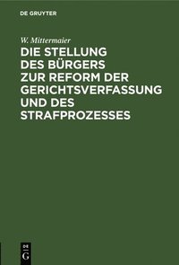 bokomslag Die Stellung Des Brgers Zur Reform Der Gerichtsverfassung Und Des Strafprozesses